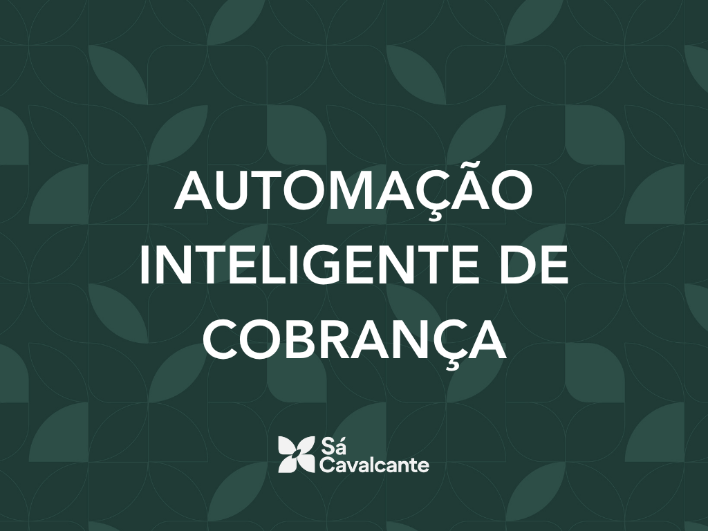Sá Cavalcante: automação de cobrança reduz custos em 99% e libera tempo das equipes